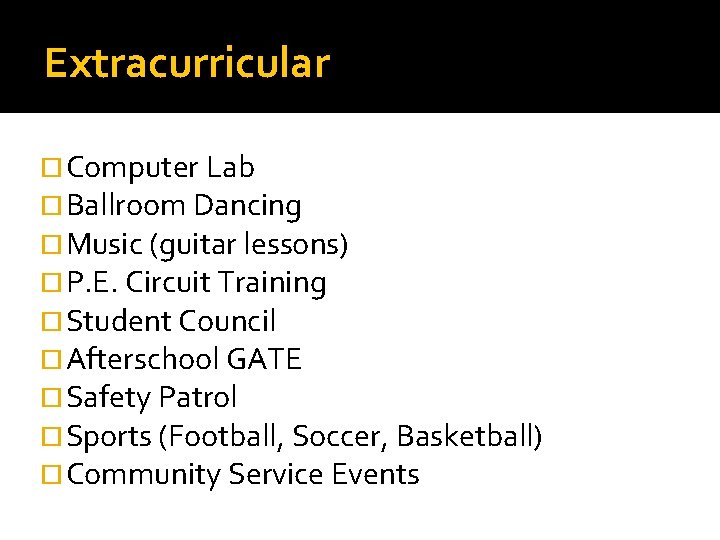 Extracurricular Computer Lab Ballroom Dancing Music (guitar lessons) P. E. Circuit Training Student Council