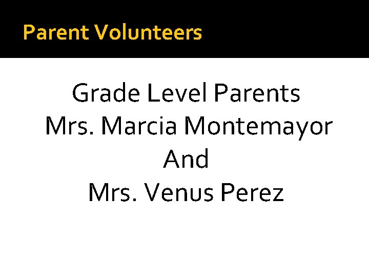 Parent Volunteers Grade Level Parents Mrs. Marcia Montemayor And Mrs. Venus Perez 