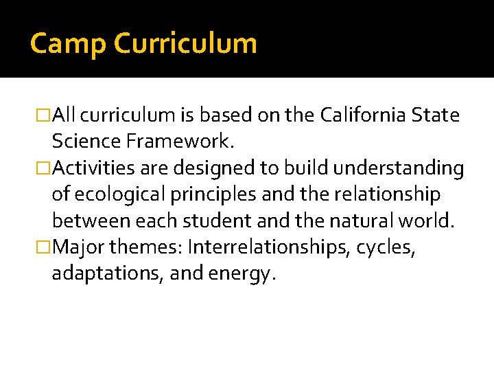 Camp Curriculum �All curriculum is based on the California State Science Framework. �Activities are