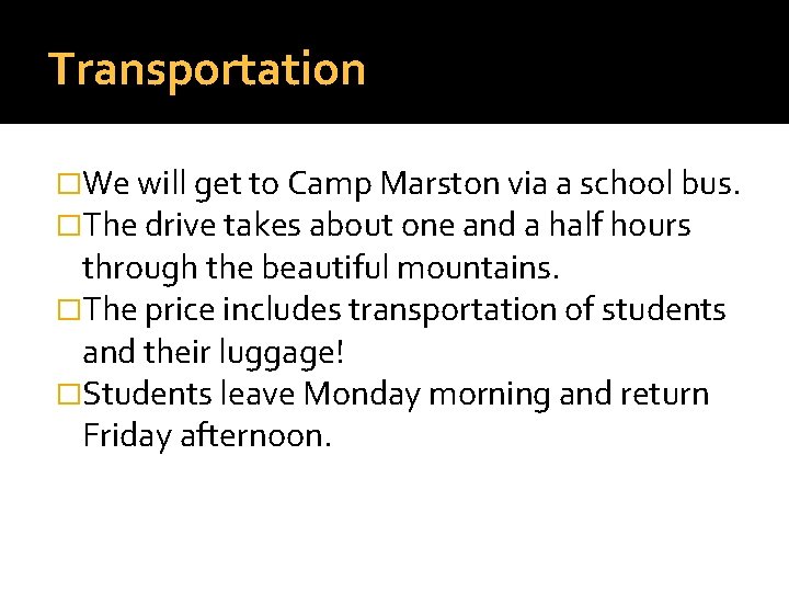 Transportation �We will get to Camp Marston via a school bus. �The drive takes