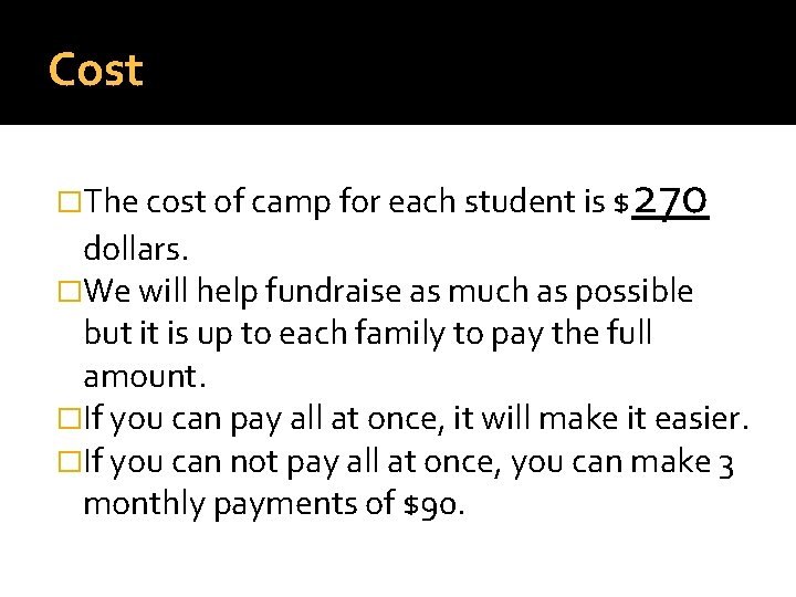 Cost �The cost of camp for each student is $ 270 dollars. �We will