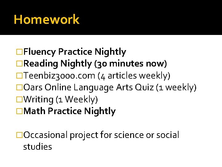Homework �Fluency Practice Nightly �Reading Nightly (30 minutes now) �Teenbiz 3000. com (4 articles