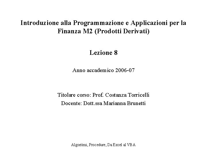 Introduzione alla Programmazione e Applicazioni per la Finanza M 2 (Prodotti Derivati) Lezione 8