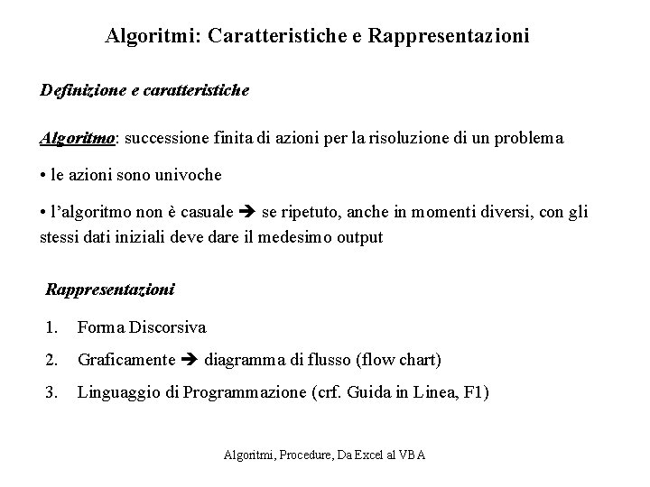 Algoritmi: Caratteristiche e Rappresentazioni Definizione e caratteristiche Algoritmo: successione finita di azioni per la