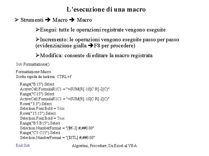 L’esecuzione di una macro Ø Strumenti Macro ØEsegui: tutte le operazioni registrate vengono eseguite