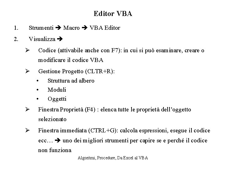 Editor VBA 1. Strumenti Macro VBA Editor 2. Visualizza Ø Codice (attivabile anche con