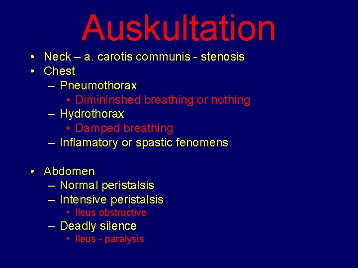 Auskultation • Neck – a. carotis communis - stenosis • Chest – Pneumothorax •