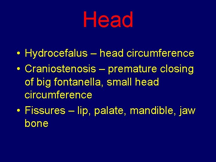 Head • Hydrocefalus – head circumference • Craniostenosis – premature closing of big fontanella,