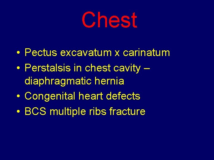 Chest • Pectus excavatum x carinatum • Perstalsis in chest cavity – diaphragmatic hernia