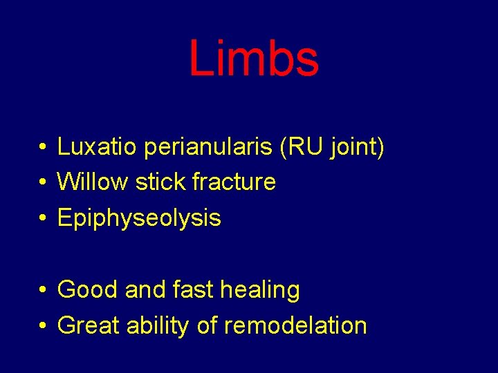 Limbs • Luxatio perianularis (RU joint) • Willow stick fracture • Epiphyseolysis • Good