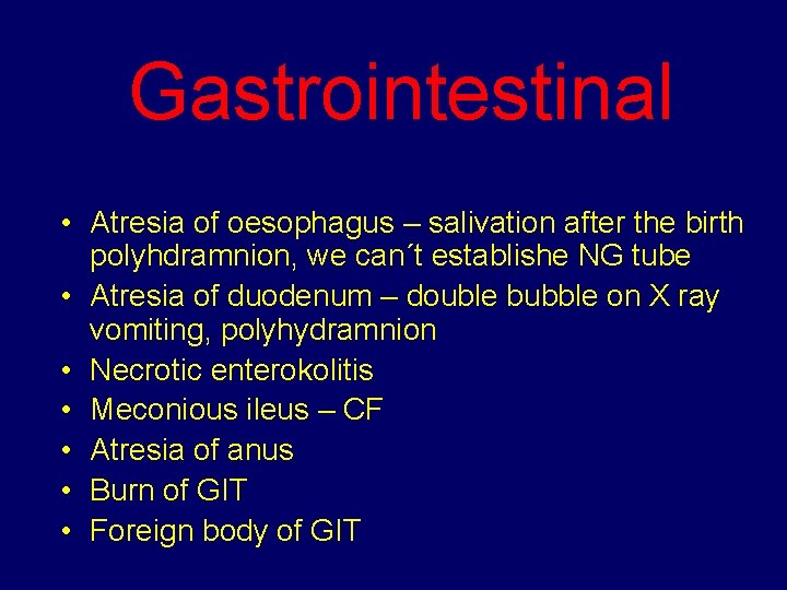 Gastrointestinal • Atresia of oesophagus – salivation after the birth polyhdramnion, we can´t establishe