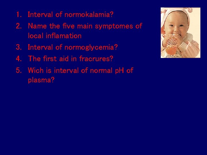 1. Interval of normokalamia? 2. Name the five main symptomes of local inflamation 3.