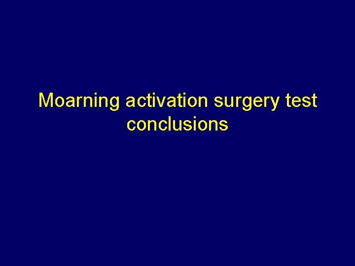 Moarning activation surgery test conclusions 