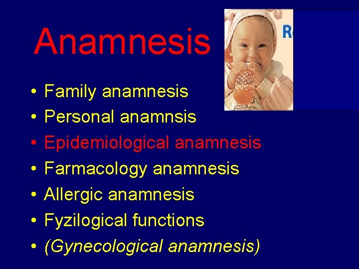 Anamnesis • • Family anamnesis Personal anamnsis Epidemiological anamnesis Farmacology anamnesis Allergic anamnesis Fyzilogical