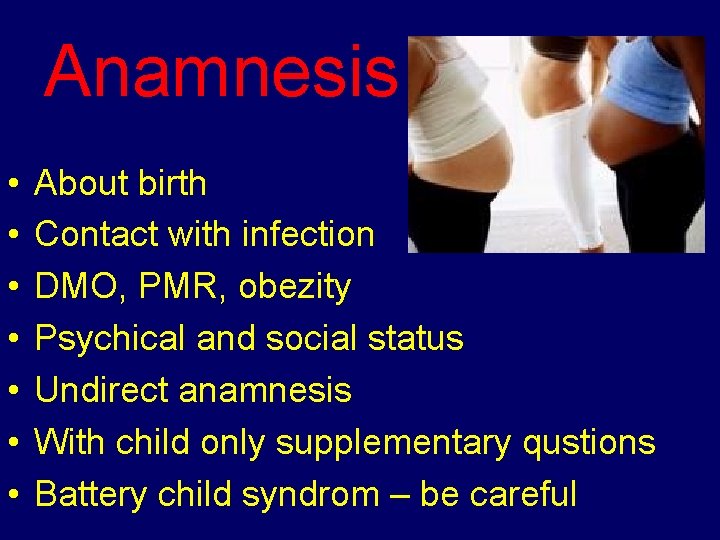 Anamnesis • • About birth Contact with infection DMO, PMR, obezity Psychical and social