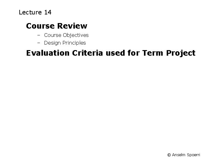 Lecture 14 Course Review – Course Objectives – Design Principles Evaluation Criteria used for