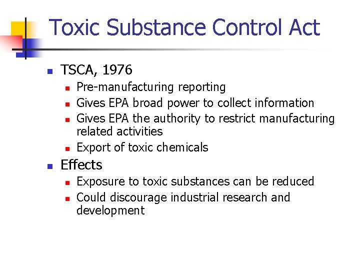 Toxic Substance Control Act n TSCA, 1976 n n n Pre-manufacturing reporting Gives EPA