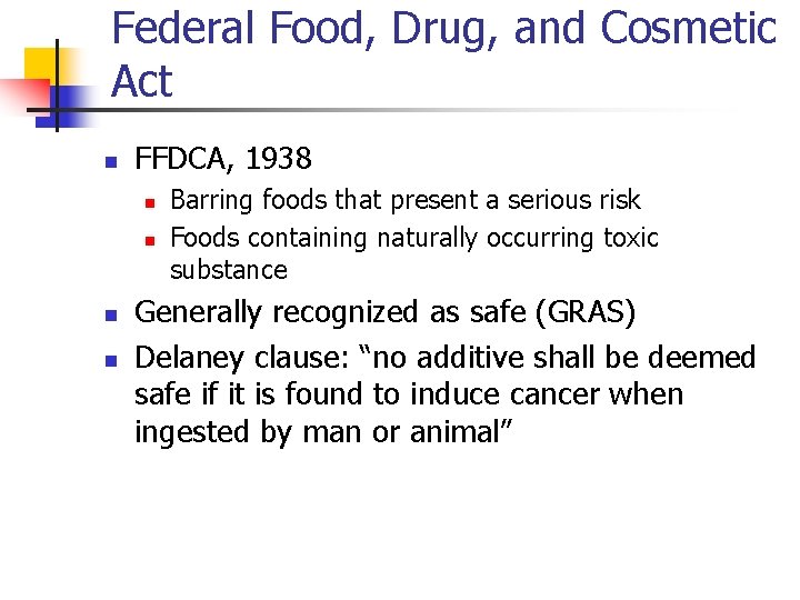 Federal Food, Drug, and Cosmetic Act n FFDCA, 1938 n n Barring foods that