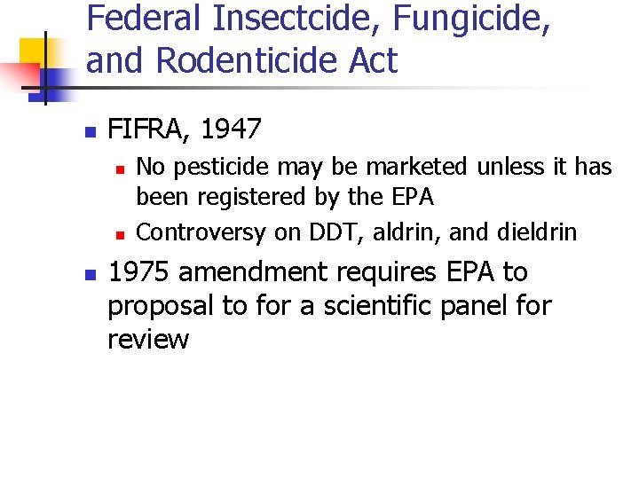 Federal Insectcide, Fungicide, and Rodenticide Act n FIFRA, 1947 n n n No pesticide