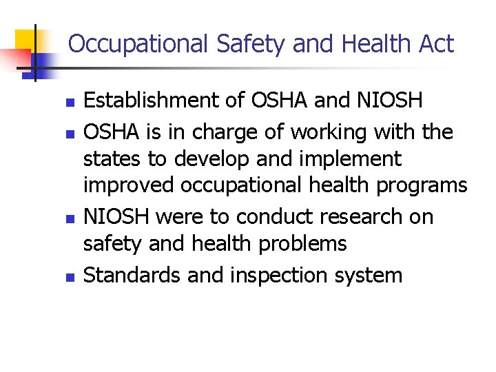 Occupational Safety and Health Act n n Establishment of OSHA and NIOSH OSHA is