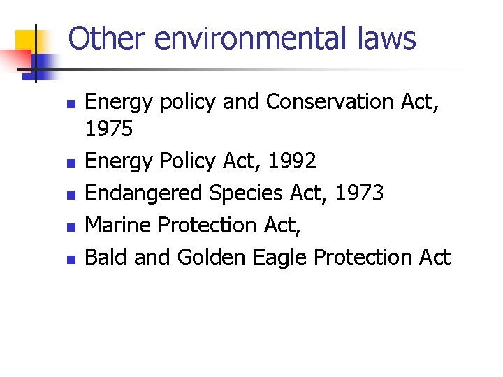 Other environmental laws n n n Energy policy and Conservation Act, 1975 Energy Policy