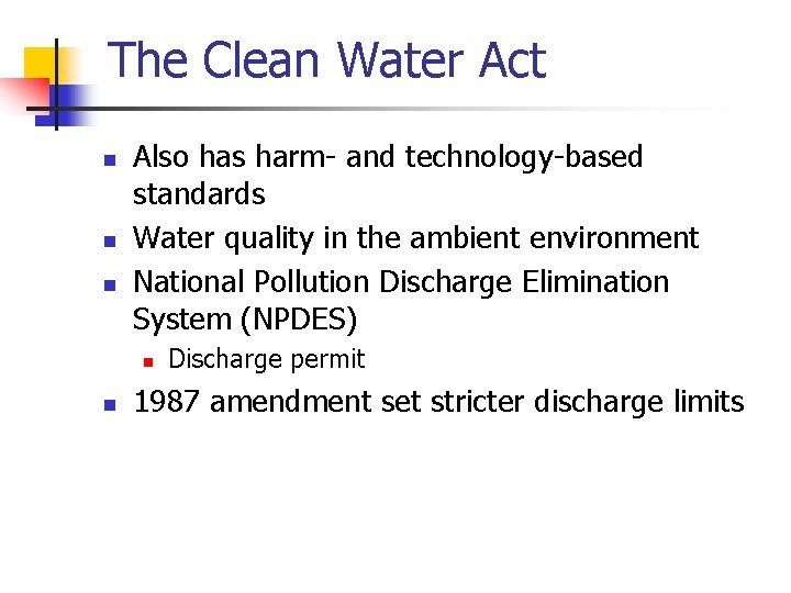 The Clean Water Act n n n Also has harm- and technology-based standards Water