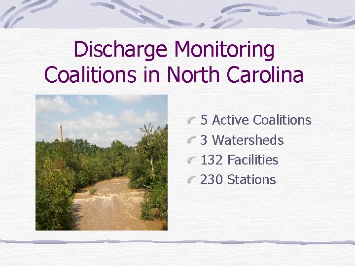 Discharge Monitoring Coalitions in North Carolina 5 Active Coalitions 3 Watersheds 132 Facilities 230