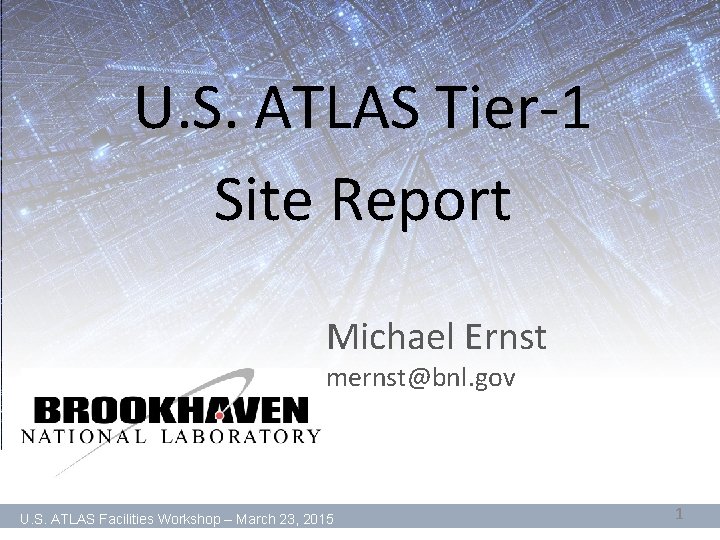 U. S. ATLAS Tier-1 Site Report Michael Ernst mernst@bnl. gov U. S. ATLAS Facilities