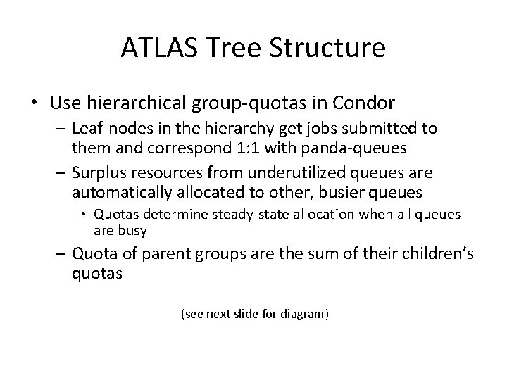 ATLAS Tree Structure • Use hierarchical group-quotas in Condor – Leaf-nodes in the hierarchy