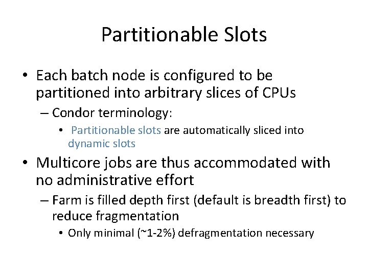 Partitionable Slots • Each batch node is configured to be partitioned into arbitrary slices