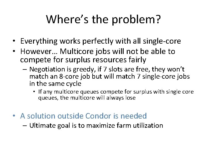 Where’s the problem? • Everything works perfectly with all single-core • However… Multicore jobs