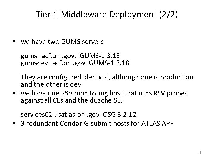 Tier-1 Middleware Deployment (2/2) • we have two GUMS servers gums. racf. bnl. gov,