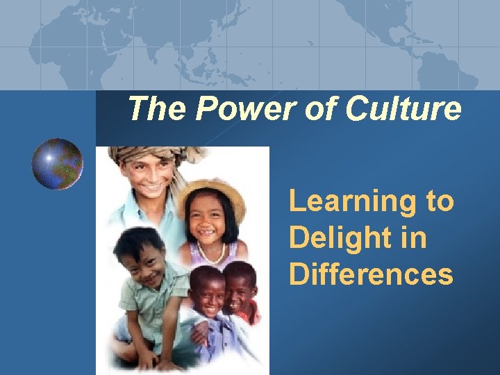 The Power of Culture Learning to Delight in Differences 