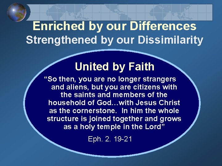  Enriched by our Differences Strengthened by our Dissimilarity United by Faith “So then,