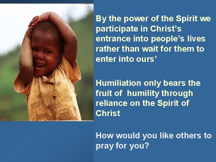 By the power of the Spirit we participate in Christ’s entrance into people’s lives