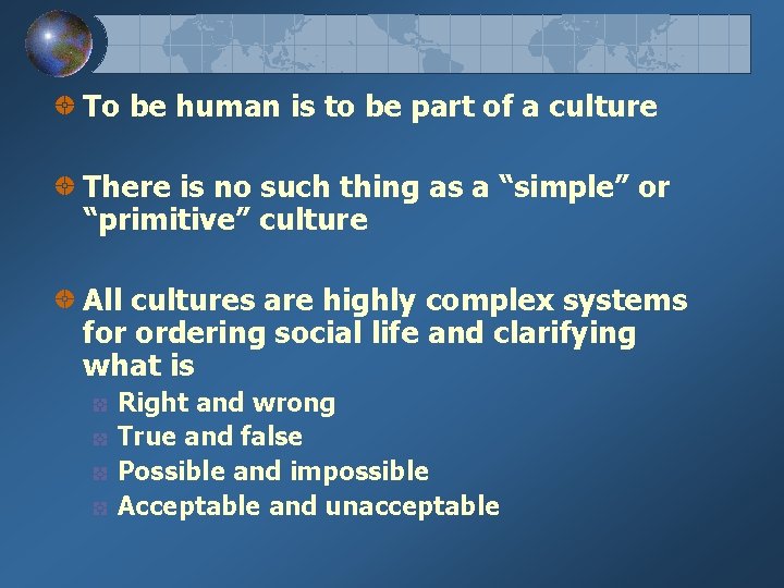 To be human is to be part of a culture There is no such