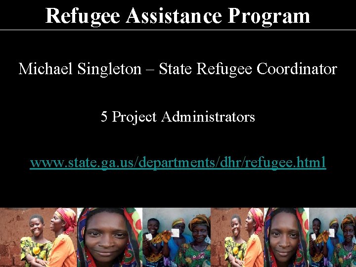 Refugee Assistance Program Michael Singleton – State Refugee Coordinator 5 Project Administrators www. state.