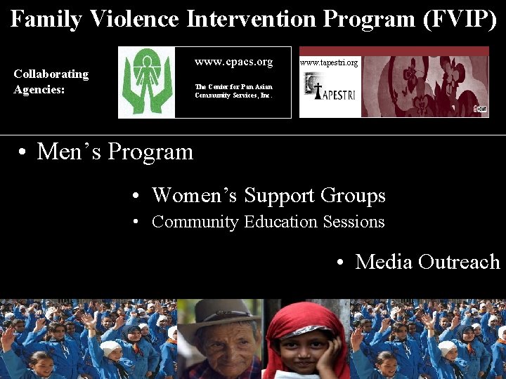 Family Violence Intervention Program (FVIP) www. cpacs. org Collaborating Agencies: www. tapestri. org The