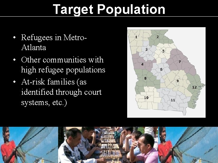 Target Population • Refugees in Metro. Atlanta • Other communities with high refugee populations