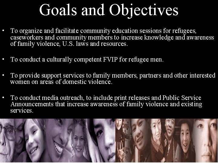 Goals and Objectives • To organize and facilitate community education sessions for refugees, caseworkers