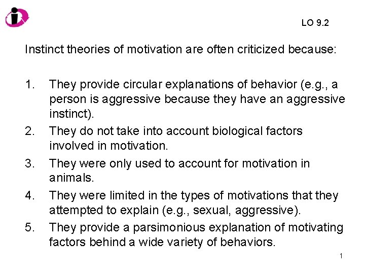 LO 9. 2 Instinct theories of motivation are often criticized because: 1. 2. 3.