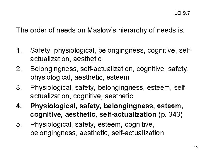 LO 9. 7 The order of needs on Maslow’s hierarchy of needs is: 1.