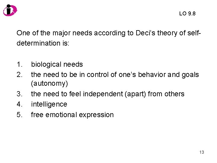 LO 9. 8 One of the major needs according to Deci’s theory of selfdetermination