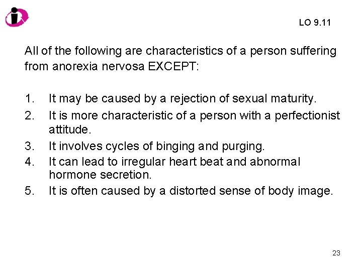 LO 9. 11 All of the following are characteristics of a person suffering from