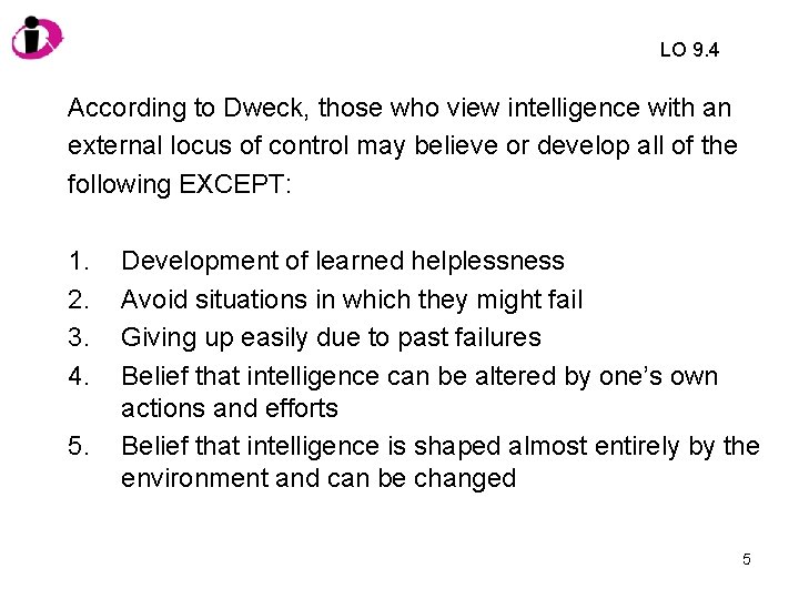 LO 9. 4 According to Dweck, those who view intelligence with an external locus