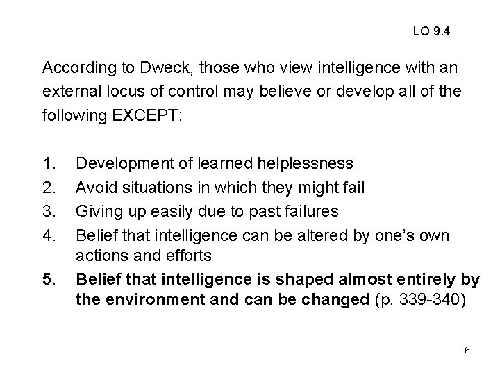 LO 9. 4 According to Dweck, those who view intelligence with an external locus