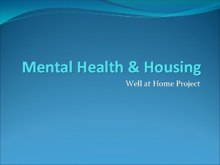 Mental Health & Housing Well at Home Project 