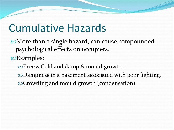 Cumulative Hazards More than a single hazard, can cause compounded psychological effects on occupiers.