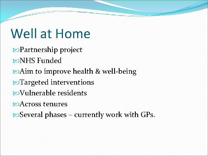 Well at Home Partnership project NHS Funded Aim to improve health & well-being Targeted