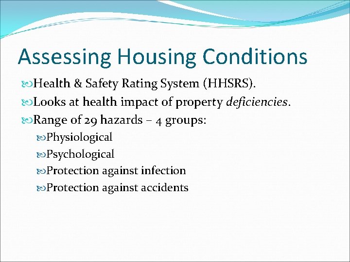 Assessing Housing Conditions Health & Safety Rating System (HHSRS). Looks at health impact of